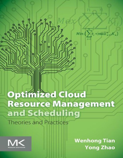 Optimized cloud resource management and scheduling : theories and practice / Wenhong Tian, Yong Zhao.