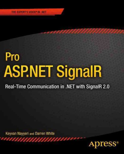 Pro ASP.NET SignalR : real-time communication in .NET with SignalR 2.1 / Keyvan Nayyeri, Darren White.