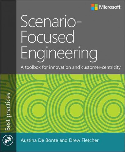 Scenario-focused engineering : a toolbox for innovation and customer-centricity / Austina De Bonte and Drew Fletcher.