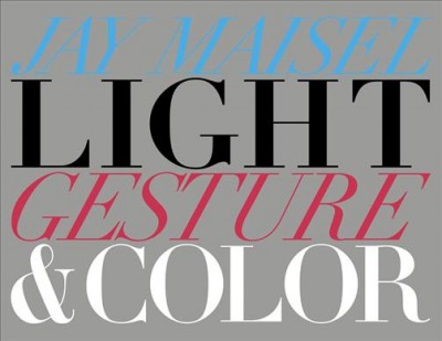 Light, Gesture, and Color / Jay Maisel.