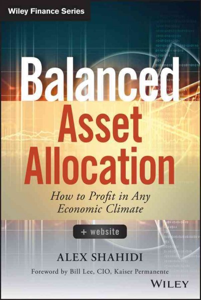 Balanced asset allocation : how to profit in any economic climate / Alex Shahidi.