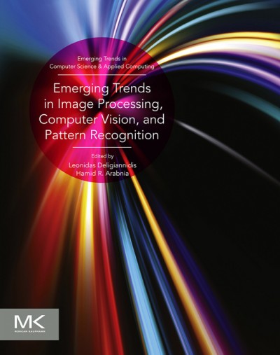 Emerging trends in image processing, computer vision, and pattern recognition / edited by Leonidas Deligiannidis, Hamid R. Arabnia.