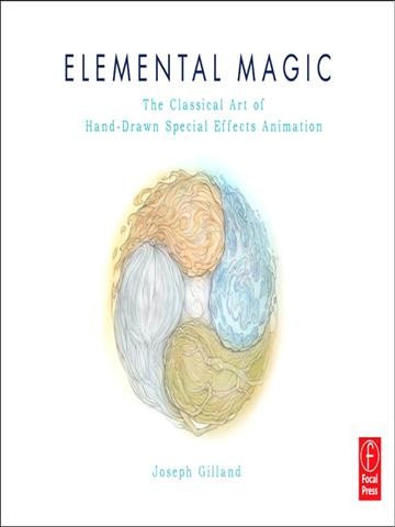 Elemental magic : the art of special effects animation / Joseph Gilland ; foreword by Michel Gagne.