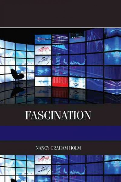 Fascination : viewer friendly TV journalism / Nancy Graham Holm.