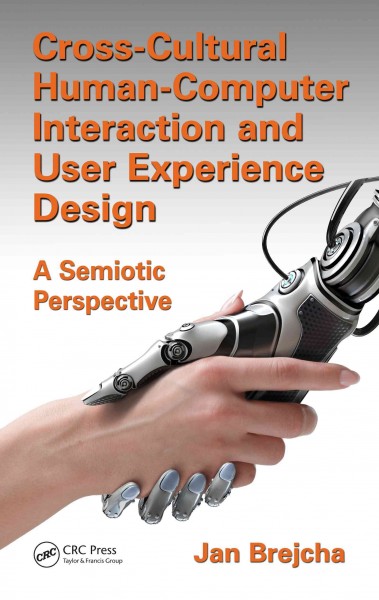 Cross-cultural human-computer interaction and user experience design : a semiotic perspective / Jan Brejcha.