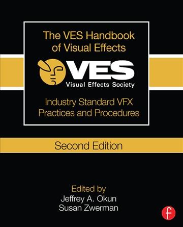 The VES handbook of visual effects : industry standard VFX practices and procedures / edited by Jeffrey A. Okun, Susan Zwerman ; co-editors, Kevin Rafferty, Scott Squires.