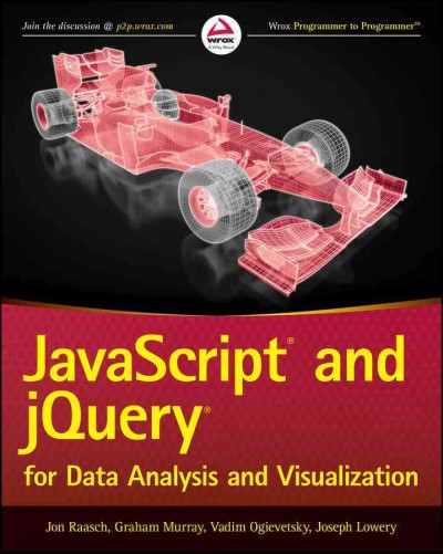 JavaScript and jQuery for data analysis and visualization / Jon J. Raasch, Graham Murray, Vadim Ogievetsky, Joseph Lowery.