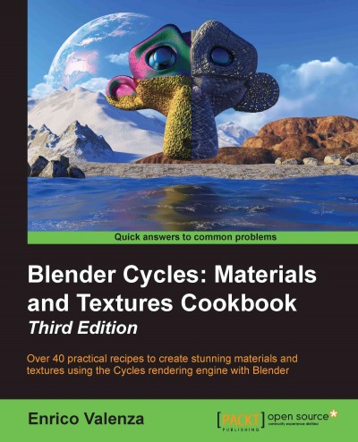 Blender Cycles : materials and textures cookbook : over 40 practical recipes to create stunning materials and textures using the Cycles rendering engine with Blender / Enrico Valenza.