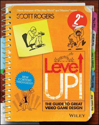 Level up! : the guide to great video game design / Scott Rogers.