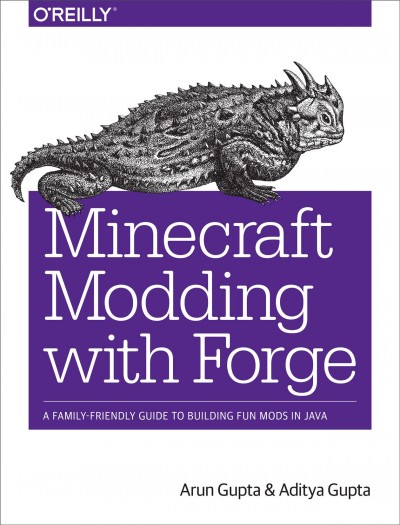 Minecraft modding with Forge / Arun Gupta and Aditya Gupta.