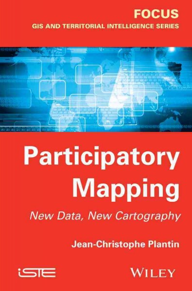 Participatory mapping : new data, new cartography / Jean-Christophe Plantin.