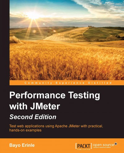 Performance testing with JMeter : test web applications using Apache JMeter with practical, hands-on examples / Bayo Erinle.