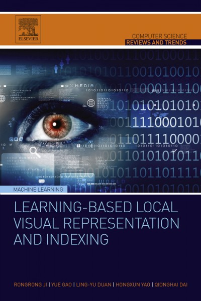 Learning-based local visual representation and indexing / Rongrong Ji, Yue Gao, Ling-Yu Duan, Hongxun Yao, Qionghai Dai.