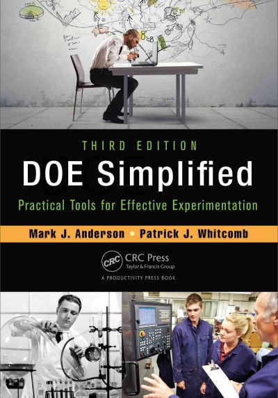 DOE simplified : practical tools for effective experimentation / Mark J. Anderson, Patrick J. Whitcomb.