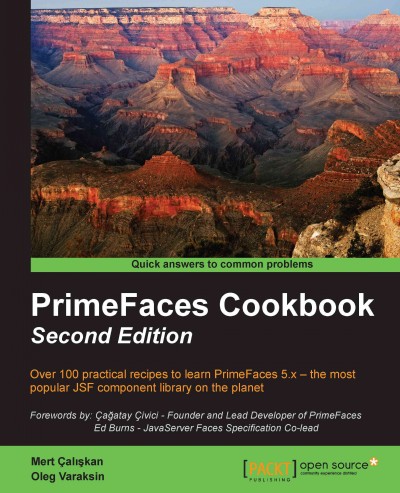 PrimeFaces cookbook : over 100 practical recipes to learn PrimeFaces 5.x, the most popular JSF component library on the planet / Mert Çalişkan, Oleg Varaskin ; forewords by Çaḡatay Çivici, Ed Burns.
