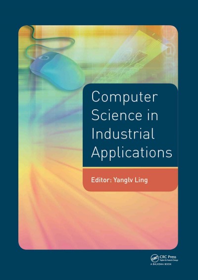 Computer science in industrial application : proceedings of the 2014 Pacific-Asia Workshop on Computer Science in Industrial Application, November 17-18, 2014, Bangkok, Thailand / editor, Yanglv Ling, Wuhan Institute of Technology, China.