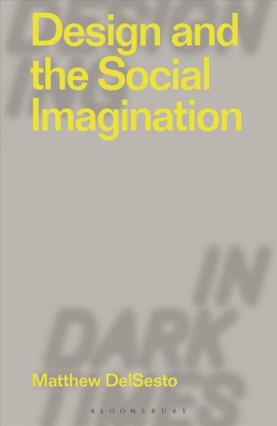 Design and the social imagination / Matthew DelSesto.