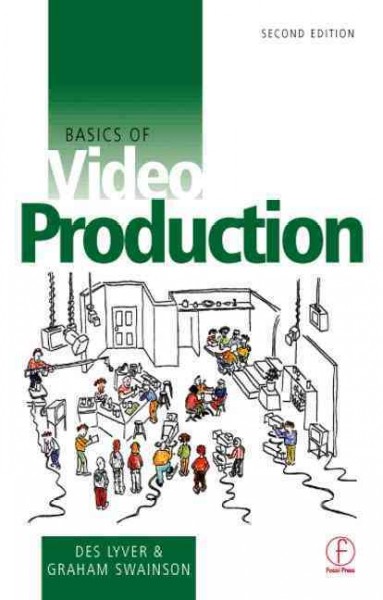 Basics of video production / Des Lyver and Graham Swainson.