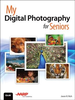 My digital photography for seniors / Jason R. Rich.