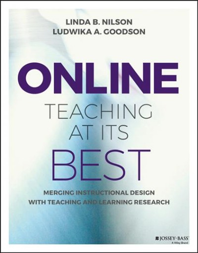 Online teaching at its best : merging instructional design with teaching and learning research / Linda B. Nilson, Ludwika A. Goodson.