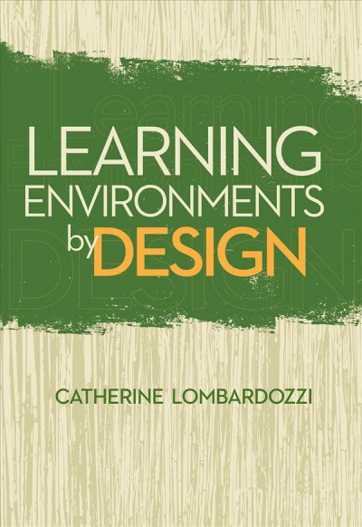 Learning environments by design / Catherine Lombardozzi.