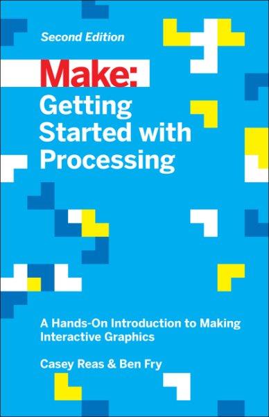 Make : getting started with Processing : a hands-on introduction to making interactive graphics / Casey Reas & Ben Fry.