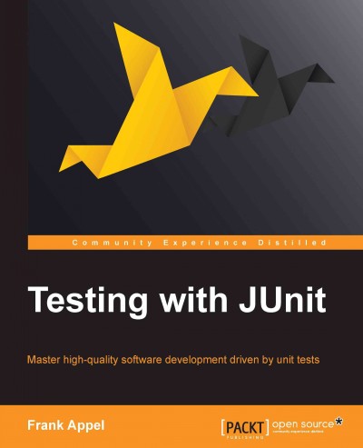 Testing with JUnit : master high-quality software development driven by unit tests / Frank Appel.