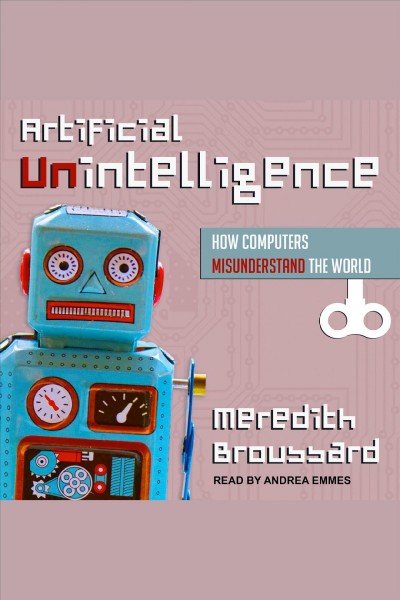 Artificial Unintelligence / Broussard, Meredith.