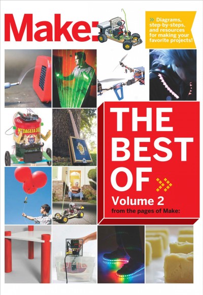 Best of make, Volume 2 : 65 projects and skill builders from the pages of make / editors of Make.