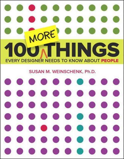 100 more things every designer needs to know about people / Susan Weinschenk.