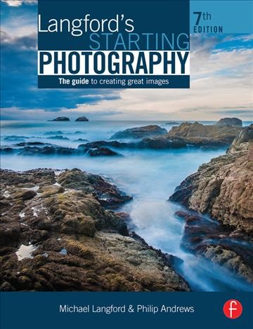 Langford's starting photography : the guide to creating great images / Michael Langford, Philip Andrews.