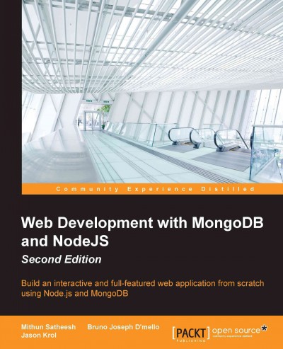 Web development with MongoDB and NodeJS : build an interactive and full-featured web application from scratch using Node.js and MongoDB / Mithun Satheesh, Bruno Joseph D'mello, Jason Krol.