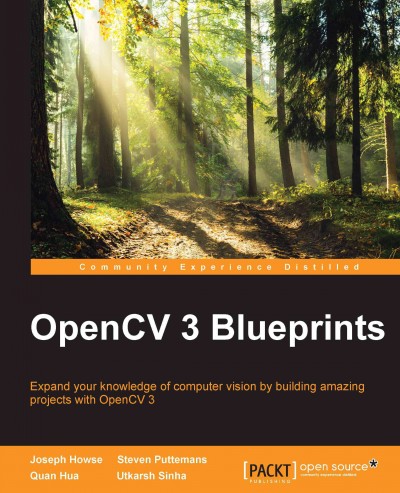 OpenCV 3 blueprints : expand your knowledge of computer vision by building amazing projects with OpenCV 3 / Joseph Howse, Steven Puttemans, Quan Hua, Utkarsh Sinha.