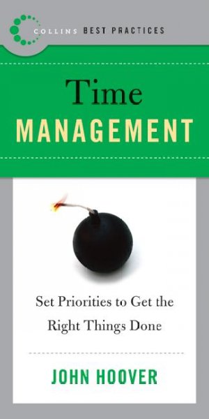 Best practices : time management : set priorities to get the right things done / John Hoover.