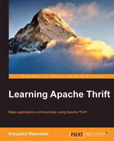 Learning Apache Thrift : make applications communicate using Apache Thrift / Krzysztof Rakowski.