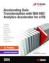 Accelerating data transformation with IBM DB2 Analytics Accelerator for z/OS : understanding and using accelerator-only tables / Ute Baumbach [and nine others] ; in partnership with IBM Academy of Technology.