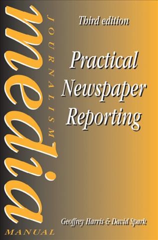 Practical newspaper reporting / Geoffrey Harris and David Spark ; edited, with additional material, by F.W. Hodgson.