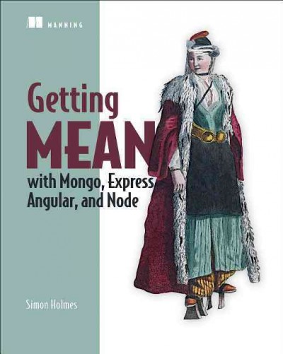 Getting MEAN With Mongo, Express, Angular, and Node / Simon Holmes.