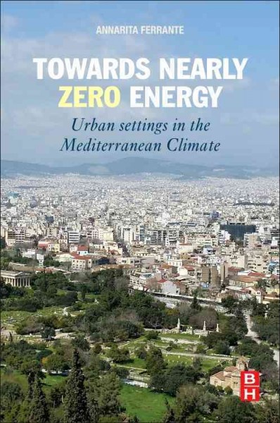 Towards nearly zero energy : urban settings in the Mediterranean climate / Annarita Ferrante.