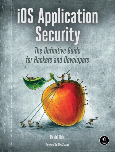 IOS application security : the definitive guide for hackers and developers / by David Thiel.
