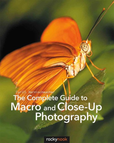 The complete guide to macro and close-up photography / Cyrill Harnischmacher.