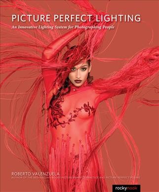 Picture perfect lighting : an innovative lighting system for photographing people / Roberto Valenzuela.