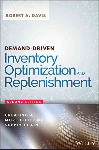 Demand-driven inventory optimization and replenishment : creating a more efficient supply chain / Robert A. Davis.