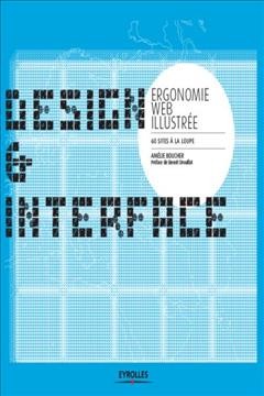 Design & interface : ergonomie web illustrée : 60 sites à la loupe / Amélie Boucher ; préface de Benoît Drouillat.