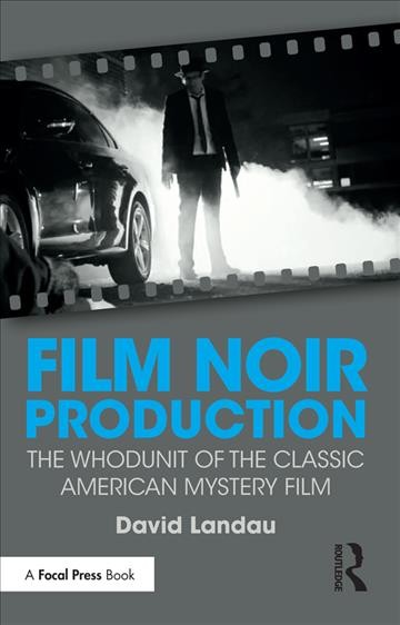 Film noir production : the whodunit of the classic American mystery film / David Landau.
