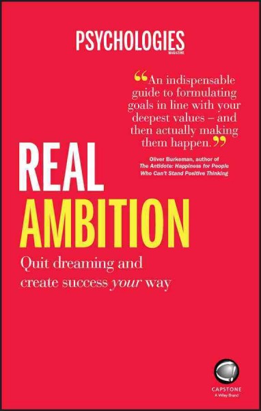 Real ambition : quit dreaming and create success your way / Psychologies Magazine.
