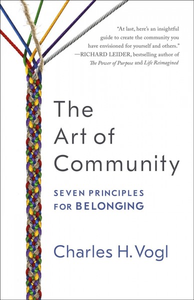 The art of community : seven principles for belonging / Charles H. Vogl.
