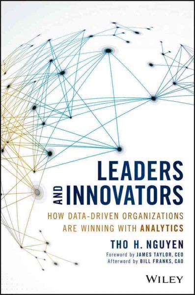 Leaders and innovators : how data-driven organizations are winning with analytics / Tho H. Nguyen.