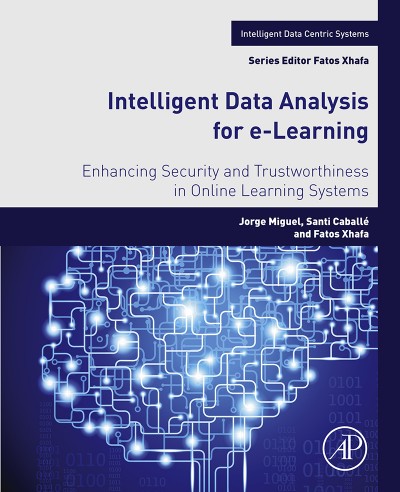 Intelligent Data Analysis for e-Learning : Enhancing Security and Trustworthiness in Online Learning Systems.