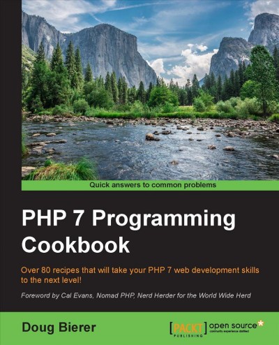 PHP 7 programming cookbook : over 80 recipes that will take your PHP 7 web development skills to the next level! / Doug Bierer ; foreword by Cal Evans.